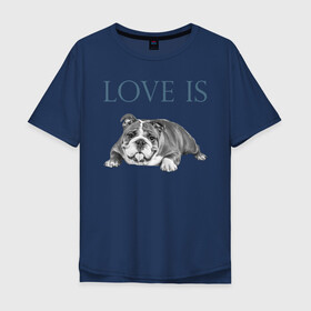Мужская футболка хлопок Oversize с принтом Любовь - это бульдог в Белгороде, 100% хлопок | свободный крой, круглый ворот, “спинка” длиннее передней части | английский бульдог | бульдог | дрессировка | забота | любовь | собака | собаки | собачка | собачник | увлечение | хобби