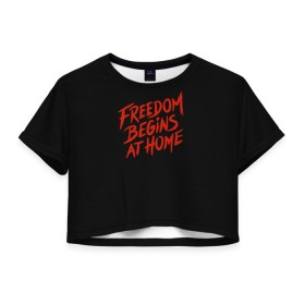 Женская футболка Crop-top 3D с принтом freedom в Белгороде, 100% полиэстер | круглая горловина, длина футболки до линии талии, рукава с отворотами | freedom | дом | дом милый дом | надпись | свобода | свобода начинается дома | свободный | счастливый | текст