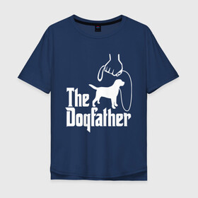 Мужская футболка хлопок Oversize с принтом The Dogfather - пародия  в Белгороде, 100% хлопок | свободный крой, круглый ворот, “спинка” длиннее передней части | godfather | крестный отец | лабрадор | ретривер | собака | собачник | хобби