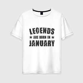 Женская футболка хлопок Oversize с принтом Легенды рождаются в январе в Белгороде, 100% хлопок | свободный крой, круглый ворот, спущенный рукав, длина до линии бедер
 | best | birthday | born | day | family | happy birthday | legend | star | year | возраст | год | день | день рождения | звезда | зима | именинник | именины | легенда | лучший | месяц | подарок | праздник | ребенок | родители | рождение