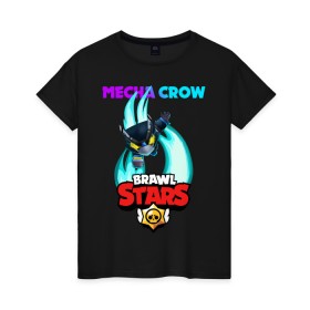 Женская футболка хлопок с принтом BRAWL STARS MECHA CROW. в Белгороде, 100% хлопок | прямой крой, круглый вырез горловины, длина до линии бедер, слегка спущенное плечо | 8 bit | brawl stars | crow | gale | leon | leon shark | max | mecha | mecha crow | mr.p | sally leon | shark | tara | virus 8 bit | werewolf leon | акула | берли | бравл старс | ворон | макс | оборотень