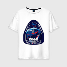 Женская футболка хлопок Oversize с принтом NASA (Z) в Белгороде, 100% хлопок | свободный крой, круглый ворот, спущенный рукав, длина до линии бедер
 | behnken | ccdev | crew dragon | dm 2 | dm2 | drago | dragon 2 | dragon v2 | f9 | falcon 9 | hurley | space | spacex | драг | дракон | космос | мкс | наса