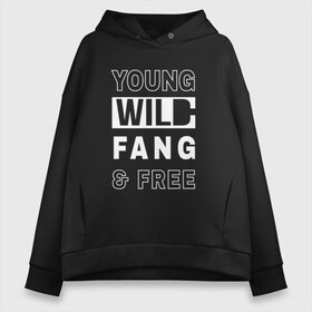 Женское худи Oversize хлопок с принтом Wild Fang в Белгороде, френч-терри — 70% хлопок, 30% полиэстер. Мягкий теплый начес внутри —100% хлопок | боковые карманы, эластичные манжеты и нижняя кромка, капюшон на магнитной кнопке | дикий | молодежь | музыка | надпись | свобода | стиль | текст | фанк | фраза | цитаты | черно белый