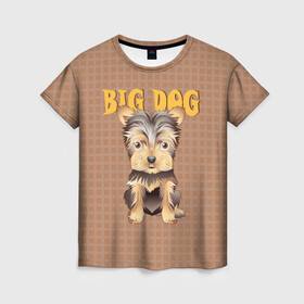 Женская футболка 3D с принтом Большой пёс в Белгороде, 100% полиэфир ( синтетическое хлопкоподобное полотно) | прямой крой, круглый вырез горловины, длина до линии бедер | домашние животные | йоркширский терьер | собака | щенок