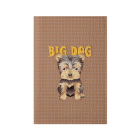Обложка для паспорта матовая кожа с принтом Большой пёс в Белгороде, натуральная матовая кожа | размер 19,3 х 13,7 см; прозрачные пластиковые крепления | домашние животные | йоркширский терьер | собака | щенок