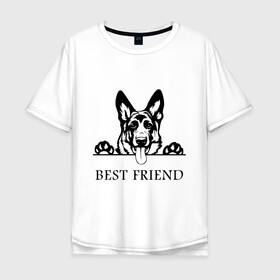 Мужская футболка хлопок Oversize с принтом ОВЧАРКА BEST FRIEND (Z) в Белгороде, 100% хлопок | свободный крой, круглый ворот, “спинка” длиннее передней части | best friend | dog | doggie | doggy | авчарка | друг человека | другу | кинолог | лабрадор | мохнатый | овчарка | пес | пёсель | пёсик | подарок | подруге | собака | собакен | собаки | собачка | собачнику