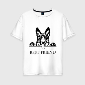 Женская футболка хлопок Oversize с принтом ОВЧАРКА BEST FRIEND (Z) в Белгороде, 100% хлопок | свободный крой, круглый ворот, спущенный рукав, длина до линии бедер
 | best friend | dog | doggie | doggy | авчарка | друг человека | другу | кинолог | лабрадор | мохнатый | овчарка | пес | пёсель | пёсик | подарок | подруге | собака | собакен | собаки | собачка | собачнику