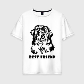 Женская футболка хлопок Oversize с принтом BEST FRIEND (Z) в Белгороде, 100% хлопок | свободный крой, круглый ворот, спущенный рукав, длина до линии бедер
 | best friend | dog | doggie | doggy | друг человека | другу | кинолог | лабрадор | мохнатый | пес | пёсель | пёсик | подарок | подруге | собака | собакен | собаки | собачка | собачнику