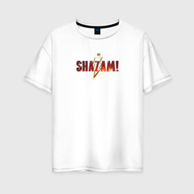 Женская футболка хлопок Oversize с принтом Шазам в Белгороде, 100% хлопок | свободный крой, круглый ворот, спущенный рукав, длина до линии бедер
 | dc | shazam | vdsvar | warner bros. | шазам