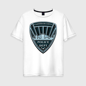 Женская футболка хлопок Oversize с принтом Gotham City Police Dept в Белгороде, 100% хлопок | свободный крой, круглый ворот, спущенный рукав, длина до линии бедер
 | batman | batman arkham knight | vdzabma | бэтмен | бэтмен рыцарь аркхема