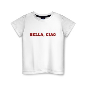 Детская футболка хлопок с принтом Bella ciao в Белгороде, 100% хлопок | круглый вырез горловины, полуприлегающий силуэт, длина до линии бедер | la casa de papel | бумажный дом