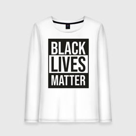 Женский лонгслив хлопок с принтом BLACK LIVES MATTER в Белгороде, 100% хлопок |  | Тематика изображения на принте: black | internet | lives | matter | meme | интернет | мем