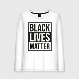 Женский лонгслив хлопок с принтом BLACK LIVES MATTER в Белгороде, 100% хлопок |  | black | internet | lives | matter | meme | интернет | мем