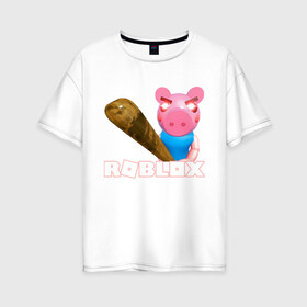 Женская футболка хлопок Oversize с принтом Roblox piggy Свинка Пигги в Белгороде, 100% хлопок | свободный крой, круглый ворот, спущенный рукав, длина до линии бедер
 | game | pig | roblox piggy | игры | ммо | роблокс | свинка пигги | свинка роблокс | свинья из роблокс