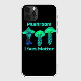 Чехол для iPhone 12 Pro с принтом Mushroom Lives Matter в Белгороде, силикон | область печати: задняя сторона чехла, без боковых панелей | black lives matter | lives matter | гриб | грибнику | грибной | грибы | грибы лозунг | грибы монстры | грибы надпись | грибы неон | грибы прикол | грибы текст | злые грибы | неоновые грибы | сбор грибов