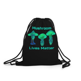 Рюкзак-мешок 3D с принтом Mushroom Lives Matter в Белгороде, 100% полиэстер | плотность ткани — 200 г/м2, размер — 35 х 45 см; лямки — толстые шнурки, застежка на шнуровке, без карманов и подкладки | Тематика изображения на принте: black lives matter | lives matter | гриб | грибнику | грибной | грибы | грибы лозунг | грибы монстры | грибы надпись | грибы неон | грибы прикол | грибы текст | злые грибы | неоновые грибы | сбор грибов
