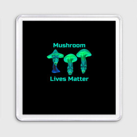 Магнит 55*55 с принтом Mushroom Lives Matter в Белгороде, Пластик | Размер: 65*65 мм; Размер печати: 55*55 мм | black lives matter | lives matter | гриб | грибнику | грибной | грибы | грибы лозунг | грибы монстры | грибы надпись | грибы неон | грибы прикол | грибы текст | злые грибы | неоновые грибы | сбор грибов