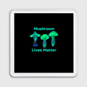 Магнит 55*55 с принтом Mushroom Lives Matter в Белгороде, Пластик | Размер: 65*65 мм; Размер печати: 55*55 мм | Тематика изображения на принте: black lives matter | lives matter | гриб | грибнику | грибной | грибы | грибы лозунг | грибы монстры | грибы надпись | грибы неон | грибы прикол | грибы текст | злые грибы | неоновые грибы | сбор грибов