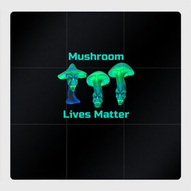 Магнитный плакат 3Х3 с принтом Mushroom Lives Matter в Белгороде, Полимерный материал с магнитным слоем | 9 деталей размером 9*9 см | Тематика изображения на принте: black lives matter | lives matter | гриб | грибнику | грибной | грибы | грибы лозунг | грибы монстры | грибы надпись | грибы неон | грибы прикол | грибы текст | злые грибы | неоновые грибы | сбор грибов