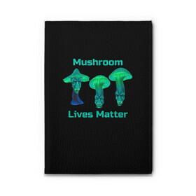 Обложка для автодокументов с принтом Mushroom Lives Matter в Белгороде, натуральная кожа |  размер 19,9*13 см; внутри 4 больших “конверта” для документов и один маленький отдел — туда идеально встанут права | black lives matter | lives matter | гриб | грибнику | грибной | грибы | грибы лозунг | грибы монстры | грибы надпись | грибы неон | грибы прикол | грибы текст | злые грибы | неоновые грибы | сбор грибов