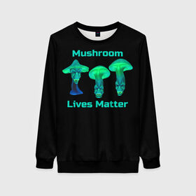 Женский свитшот 3D с принтом Mushroom Lives Matter в Белгороде, 100% полиэстер с мягким внутренним слоем | круглый вырез горловины, мягкая резинка на манжетах и поясе, свободная посадка по фигуре | black lives matter | lives matter | гриб | грибнику | грибной | грибы | грибы лозунг | грибы монстры | грибы надпись | грибы неон | грибы прикол | грибы текст | злые грибы | неоновые грибы | сбор грибов
