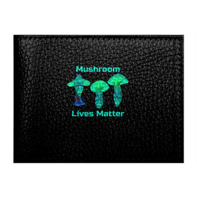 Обложка для студенческого билета с принтом Mushroom Lives Matter в Белгороде, натуральная кожа | Размер: 11*8 см; Печать на всей внешней стороне | Тематика изображения на принте: black lives matter | lives matter | гриб | грибнику | грибной | грибы | грибы лозунг | грибы монстры | грибы надпись | грибы неон | грибы прикол | грибы текст | злые грибы | неоновые грибы | сбор грибов