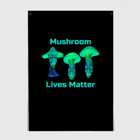 Постер с принтом Mushroom Lives Matter в Белгороде, 100% бумага
 | бумага, плотность 150 мг. Матовая, но за счет высокого коэффициента гладкости имеет небольшой блеск и дает на свету блики, но в отличии от глянцевой бумаги не покрыта лаком | black lives matter | lives matter | гриб | грибнику | грибной | грибы | грибы лозунг | грибы монстры | грибы надпись | грибы неон | грибы прикол | грибы текст | злые грибы | неоновые грибы | сбор грибов
