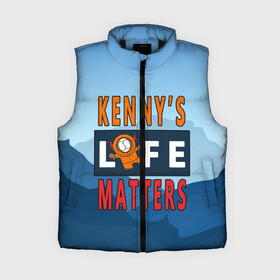 Женский жилет утепленный 3D с принтом Kenny s LIFE matters в Белгороде,  |  | kenny | life matters | lives matter | south park | text | жизнь | кенни | маккормик | текст | фразы | южный парк