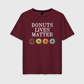 Женская футболка хлопок Oversize с принтом DONUTS LIVES MATTER в Белгороде, 100% хлопок | свободный крой, круглый ворот, спущенный рукав, длина до линии бедер
 | black | black lives matter | blm | donut | donuts | donuts lives matter | lives | lives matter | жизни пончиков важны | пончик | пончики