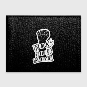 Обложка для студенческого билета с принтом Black Lives Matter в Белгороде, натуральная кожа | Размер: 11*8 см; Печать на всей внешней стороне | Тематика изображения на принте: black | blm | lives | matter | жизни | жизнь