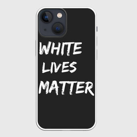 Чехол для iPhone 13 mini с принтом White Lives Matter в Белгороде,  |  | Тематика изображения на принте: black | blm | lives | matter | white | wlm | белые | жизни | жизнь