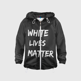 Детская ветровка 3D с принтом White Lives Matter в Белгороде, 100% полиэстер | подол и капюшон оформлены резинкой с фиксаторами, по бокам два кармана без застежек, один потайной карман на груди | black | blm | lives | matter | white | wlm | белые | жизни | жизнь