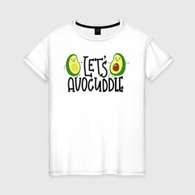 Женская футболка хлопок с принтом Lets Avocuddle в Белгороде, 100% хлопок | прямой крой, круглый вырез горловины, длина до линии бедер, слегка спущенное плечо | avocado | авокадо | мемы | минимализм | прикольные картинки | прикольные надписи | растение | фрукт