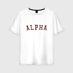 Женская футболка хлопок Oversize с принтом ALPHA в Белгороде, 100% хлопок | свободный крой, круглый ворот, спущенный рукав, длина до линии бедер
 | alpha | альфа | кб | клуб романтики | макс | оборотень
