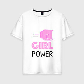 Женская футболка хлопок Oversize с принтом GRL PWR (Z) в Белгороде, 100% хлопок | свободный крой, круглый ворот, спущенный рукав, длина до линии бедер
 | emancipatio | feminism | girl power | girl to the power | mint juleps | spice girls | девичья сила | детерминизм | дискриминации женщин | кретинизм | неравенства полов | фемина | феминизация | феминизм | феминистка | феминность