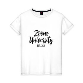 Женская футболка хлопок с принтом Zoom University в Белгороде, 100% хлопок | прямой крой, круглый вырез горловины, длина до линии бедер, слегка спущенное плечо | covid | university | zoom | зум | ковид | потерялся | университет
