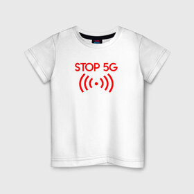 Детская футболка хлопок с принтом Stop 5G в Белгороде, 100% хлопок | круглый вырез горловины, полуприлегающий силуэт, длина до линии бедер | 5g | stop | опасно | опасность | стоп