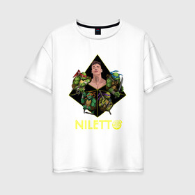 Женская футболка хлопок Oversize с принтом NILETTO в Белгороде, 100% хлопок | свободный крой, круглый ворот, спущенный рукав, длина до линии бедер
 | niletto | клип | любимка | нилетто | песни | песня любимка | рэп