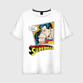 Женская футболка хлопок Oversize с принтом He is my hero в Белгороде, 100% хлопок | свободный крой, круглый ворот, спущенный рукав, длина до линии бедер
 | Тематика изображения на принте: man | steel | superman | vdzajul | супермен | супермэн