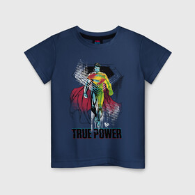 Детская футболка хлопок с принтом True power в Белгороде, 100% хлопок | круглый вырез горловины, полуприлегающий силуэт, длина до линии бедер | man | steel | superman | vdzajul | супермен | супермэн