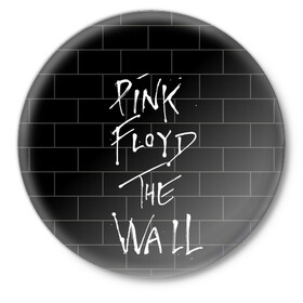 Значок с принтом PINK FLOYD в Белгороде,  металл | круглая форма, металлическая застежка в виде булавки | Тематика изображения на принте: pink floyd | the wall | пинк флоид | стена