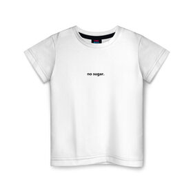 Детская футболка хлопок с принтом no sugar. в Белгороде, 100% хлопок | круглый вырез горловины, полуприлегающий силуэт, длина до линии бедер | no | sugar | надпись | не | сахар | слова | текст