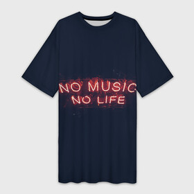 Платье-футболка 3D с принтом No music, No life в Белгороде,  |  | music | neon | no life | no music | музыка | неон | нет жизни | нет музыки | подстветка