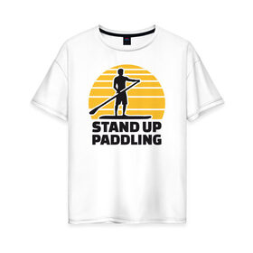 Женская футболка хлопок Oversize с принтом Stand up paddling в Белгороде, 100% хлопок | свободный крой, круглый ворот, спущенный рукав, длина до линии бедер
 | Тематика изображения на принте: serfing | sup serfing | sup серфинг | сап серфинг | серфинг