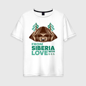 Женская футболка хлопок Oversize с принтом Из Сибири с любовью в Белгороде, 100% хлопок | свободный крой, круглый ворот, спущенный рукав, длина до линии бедер
 | bear | siberia | taiga | лес | медведь | мишка | россия | сибирь | тайга | хозяин тайги