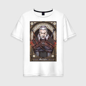 Женская футболка хлопок Oversize с принтом The Witcher Geralt Ведьмак в Белгороде, 100% хлопок | свободный крой, круглый ворот, спущенный рукав, длина до линии бедер
 | geralt | the witcher | ведьмак | геральт.