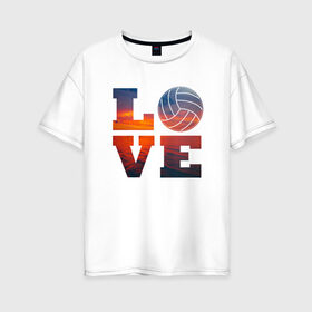 Женская футболка хлопок Oversize с принтом LOVE Volleyball в Белгороде, 100% хлопок | свободный крой, круглый ворот, спущенный рукав, длина до линии бедер
 | beach | i love | live | love | voleybal | volleyball | волебол | волейбол | волейболист | волейболистка | воллейбол | пляжный | я люблю