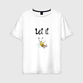 Женская футболка хлопок Oversize с принтом Let it bee в Белгороде, 100% хлопок | свободный крой, круглый ворот, спущенный рукав, длина до линии бедер
 | bee | let it be | let it bee | битлз | пчела