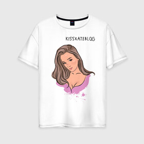 Женская футболка хлопок Oversize с принтом Kisskateblog в Белгороде, 100% хлопок | свободный крой, круглый ворот, спущенный рукав, длина до линии бедер
 | blogger | xbloggers | xhouse | блогер | блогеры