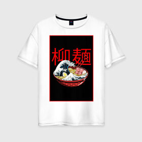 Женская футболка хлопок Oversize с принтом Рамэн в Белгороде, 100% хлопок | свободный крой, круглый ворот, спущенный рукав, длина до линии бедер
 | food | еда | иероглифы | кухня | рамен | рамэн | япония | японские символы